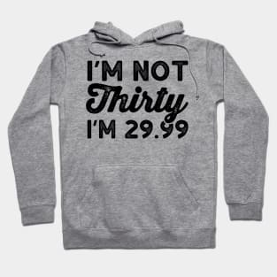 I'm Not 30 I'm 29.99 - Funny Thirtieth Birthday Shirts Hoodie